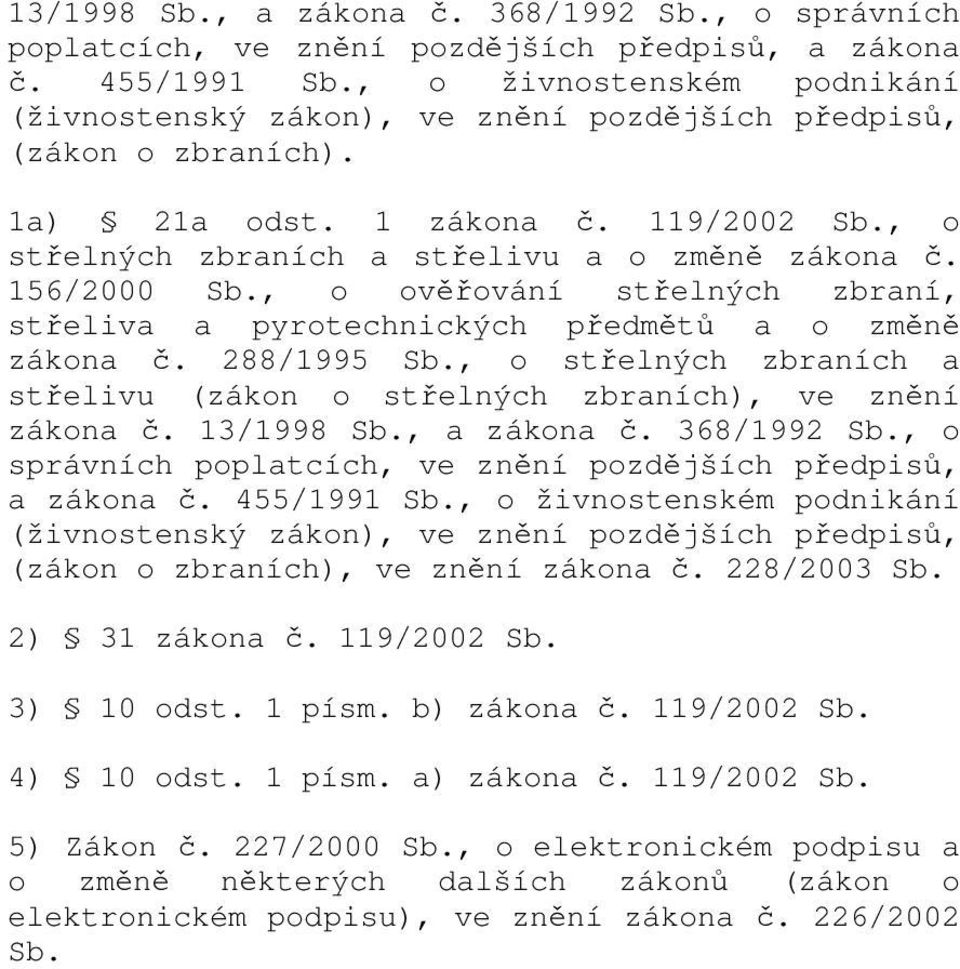 156/2000 Sb., o ověřování střelných zbraní, střeliva a pyrotechnických předmětů a o změně zákona č. 288/1995 Sb., o střelných zbraních a střelivu (zákon o střelných zbraních), ve znění zákona č.