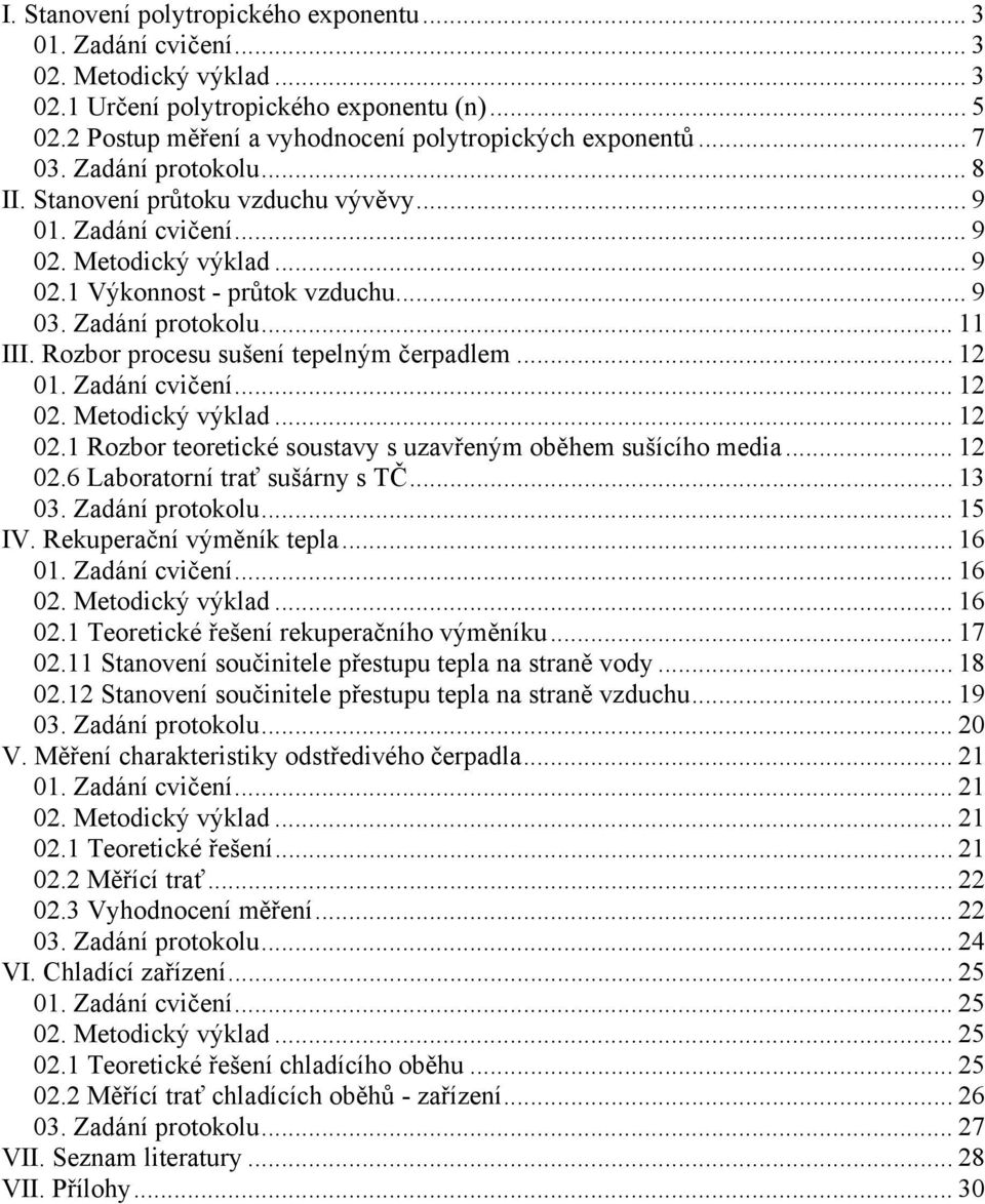 .. 0.6 Laboratorí trať sušáry s TČ... 3 03. Zadáí rotokolu... 5 IV. Rekueračí ýměík tela... 6 0. Zadáí cičeí... 6 0. Metodický ýklad... 6 0. Teoretické řešeí rekueračího ýměíku... 7 0.