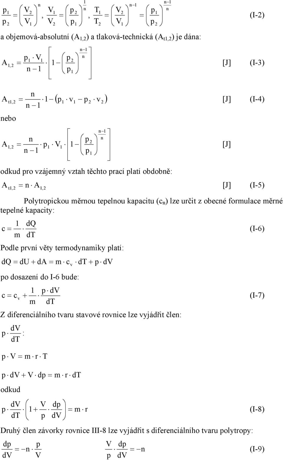 (I-6) Podle rí ěty termodyamiky latí: dv dt c m da du dq + = + = o dosazeí do I-6 bude: dt dv m c c + = (I-7) Z difereciálího taru staoé roice lze yjádřit