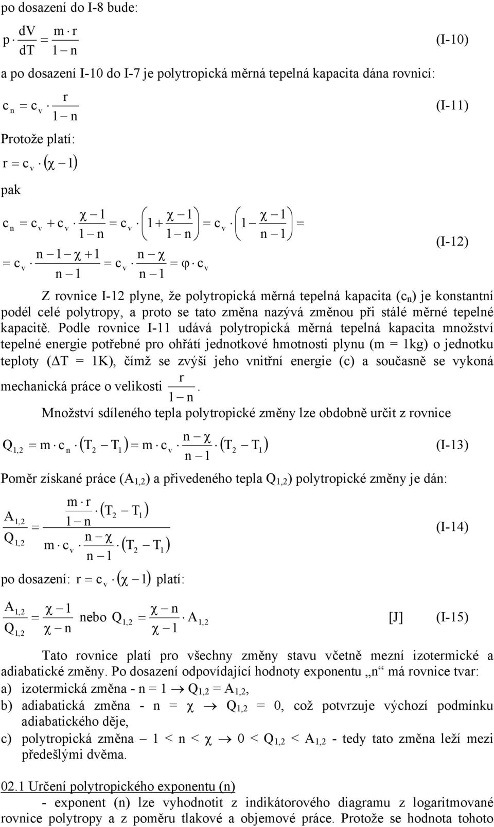 Podle roice I- udáá olytroická měrá teelá kaacita možstí teelé eergie otřebé ro ohřátí jedotkoé hmotosti lyu (m = kg) o jedotku teloty ( T = K), čímž se zýší jeho itří eergie (c) a současě se ykoá r