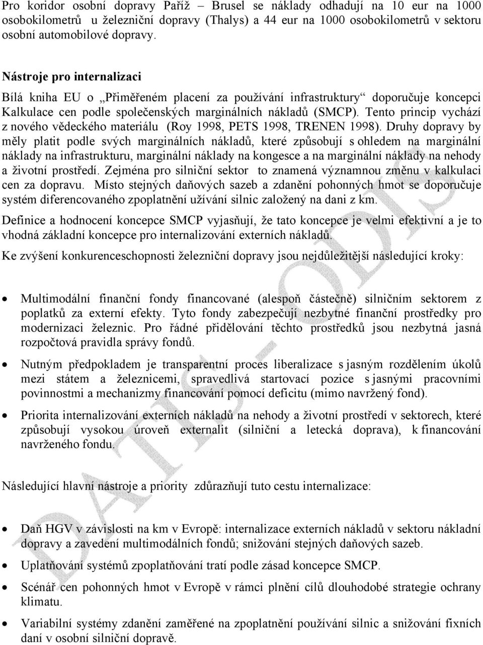 Tento princip vychází z nového vědeckého materiálu (Roy 1998, PETS 1998, TRENEN 1998).