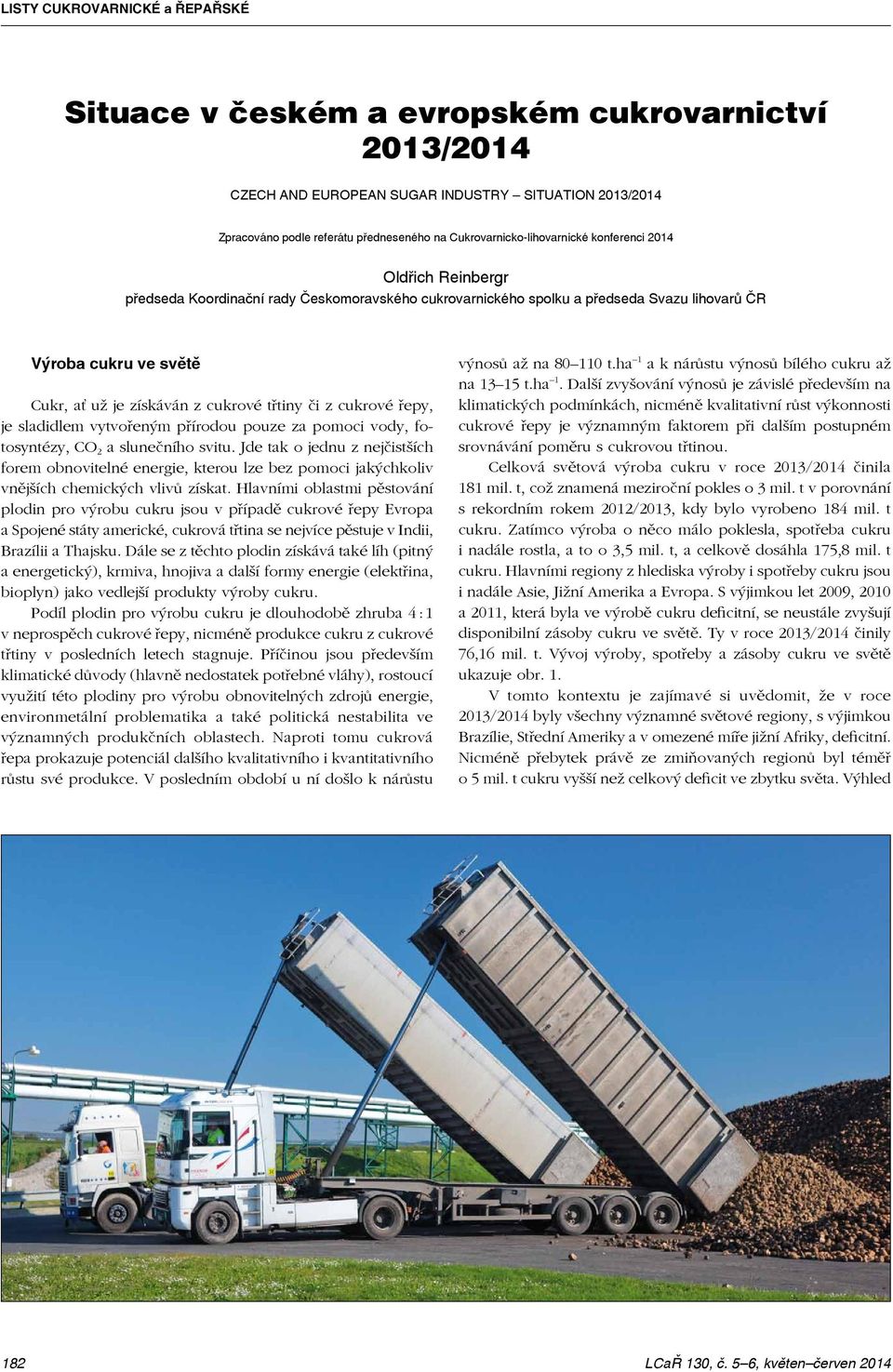 přírodou pouze za pomoci vody, fotosyntézy, CO 2 a slunečního svitu. Jde tak o jednu z nejčistších forem obnovitelné energie, kterou lze bez pomoci jakýchkoliv vnějších chemických vlivů získat.