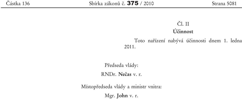 II Účinnost Toto nařízení nabývá účinnosti dnem 1.