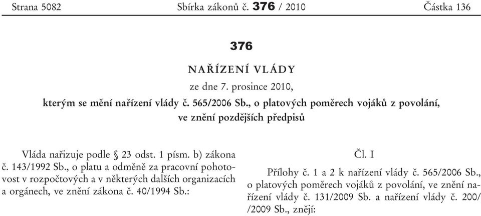 , o platu a odměně za pracovní pohotovost v rozpočtových a v některých dalších organizacích a orgánech, ve znění zákona č. 40/1994 Sb.: Čl.