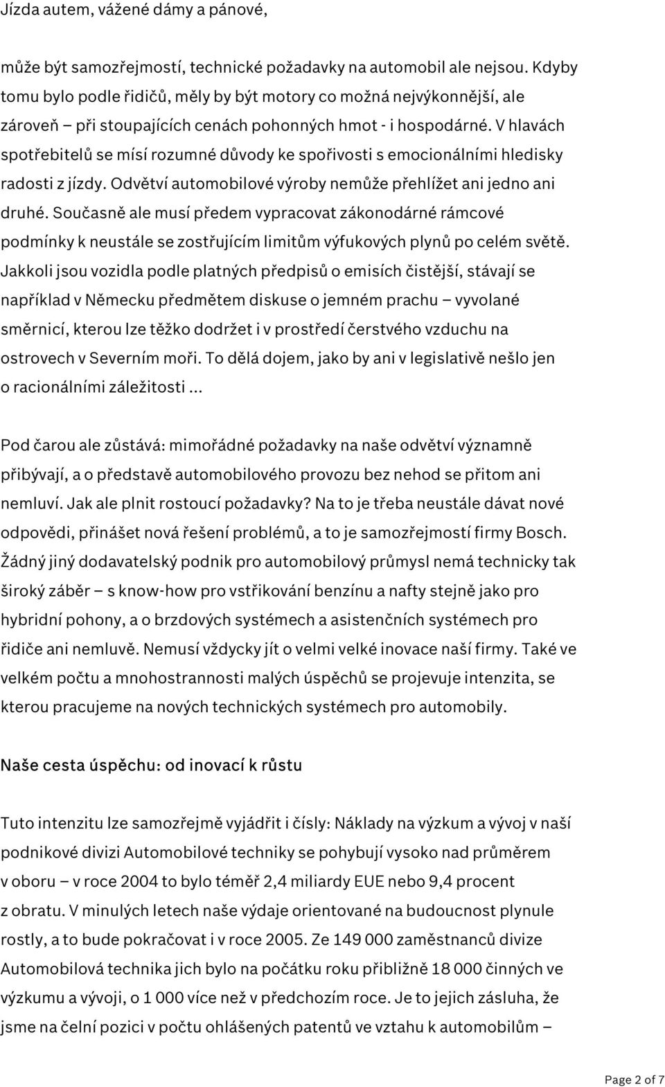 V hlavách spotřebitelů se mísí rozumné důvody ke spořivosti s emocionálními hledisky radosti z jízdy. Odvětví automobilové výroby nemůže přehlížet ani jedno ani druhé.