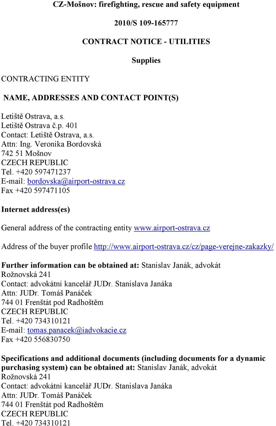 cz Fax +420 597471105 Internet address(es) General address of the contracting entity www.airport-ostrava.