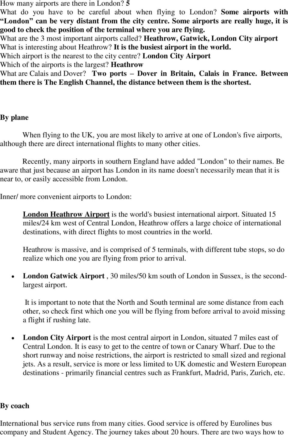 Heathrow, Gatwick, London City airport What is interesting about Heathrow? It is the busiest airport in the world. Which airport is the nearest to the city centre?