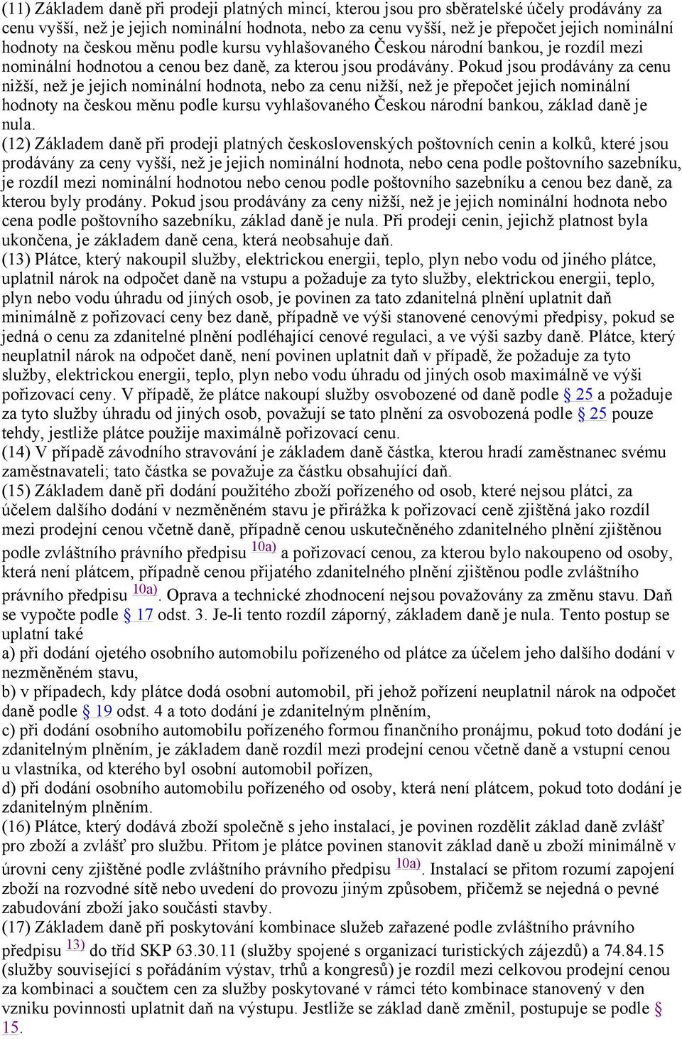 Pokud jsou prodávány za cenu nižší, než je jejich nominální hodnota, nebo za cenu nižší, než je přepočet jejich nominální hodnoty na českou měnu podle kursu vyhlašovaného Českou národní bankou,