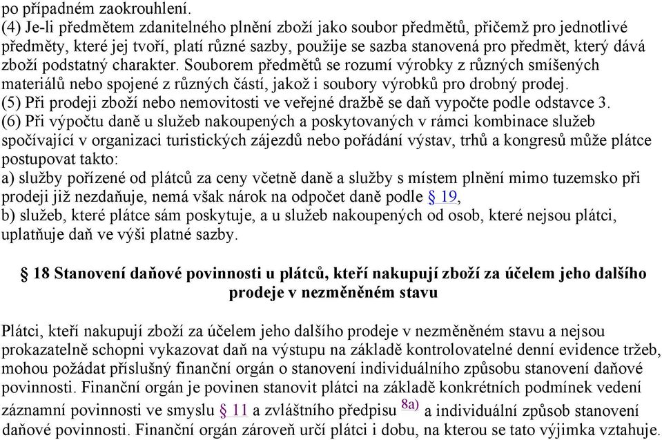 podstatný charakter. Souborem předmětů se rozumí výrobky z různých smíšených materiálů nebo spojené z různých částí, jakož i soubory výrobků pro drobný prodej.