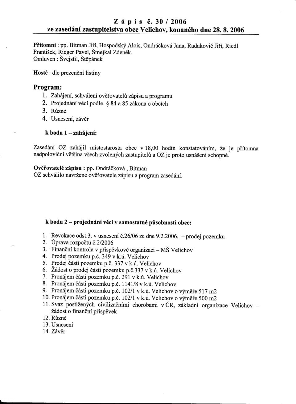 Zahhjeni, schvdleni ovdiovatehi z6pisu a programu 2. Projednani veci podle $ 84 a 85 z6kona o obcich 3. Rtznd 4.