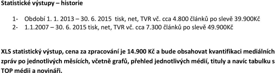 900Kč XLS statistický výstup, cena za zpracování je 14.