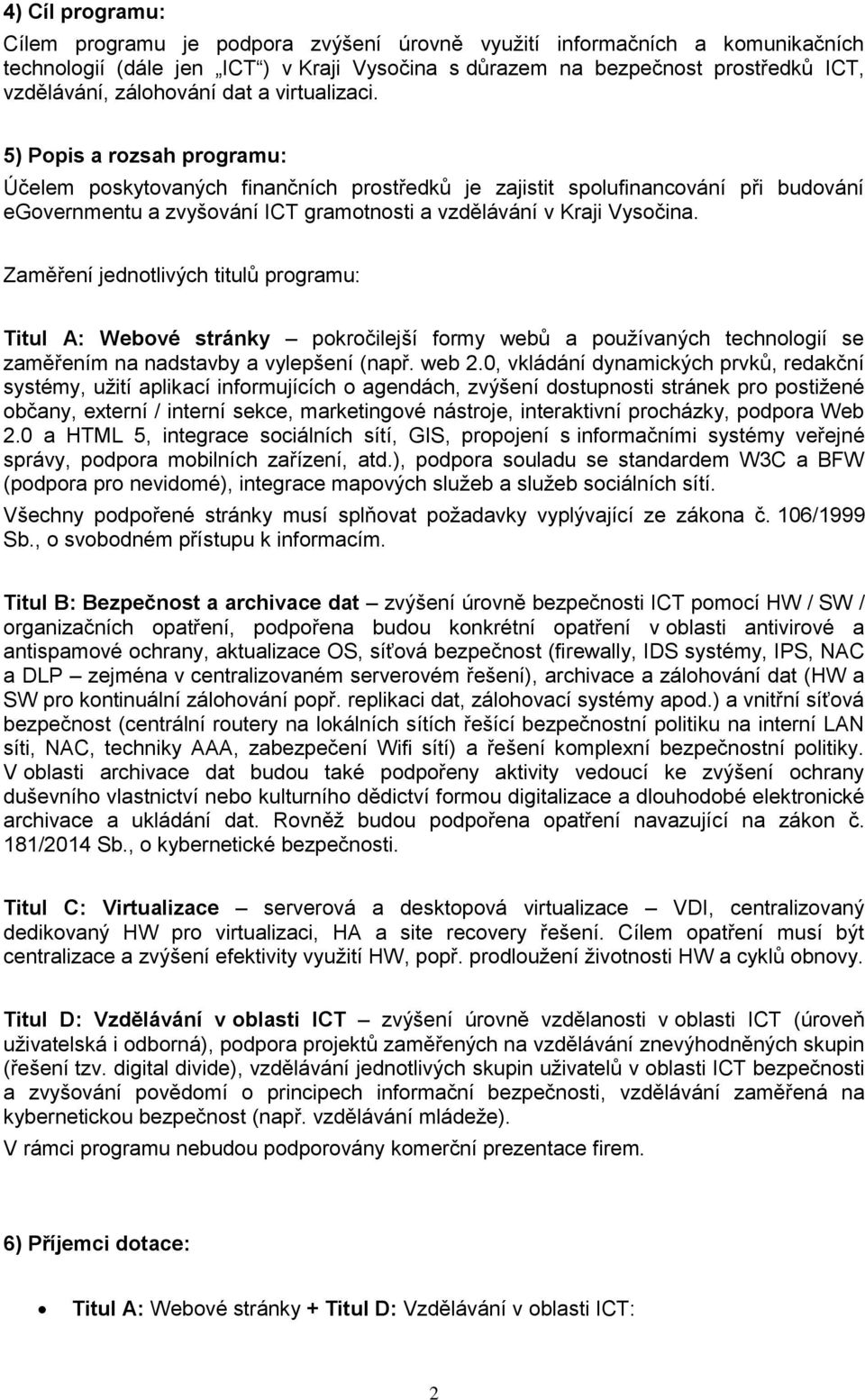 Zaměření jedntlivých titulů prgramu: Titul A: Webvé stránky pkrčilejší frmy webů a pužívaných technlgií se zaměřením na nadstavby a vylepšení (např. web 2.