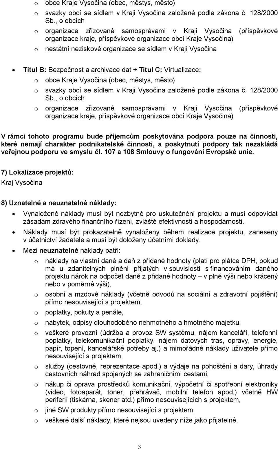 archivace dat + Titul C: Virtualizace: , bcích rganizace zřizvané samsprávami v Kraji Vysčina (příspěvkvé rganizace kraje, příspěvkvé rganizace bcí Kraje Vysčina) V rámci tht prgramu bude příjemcům