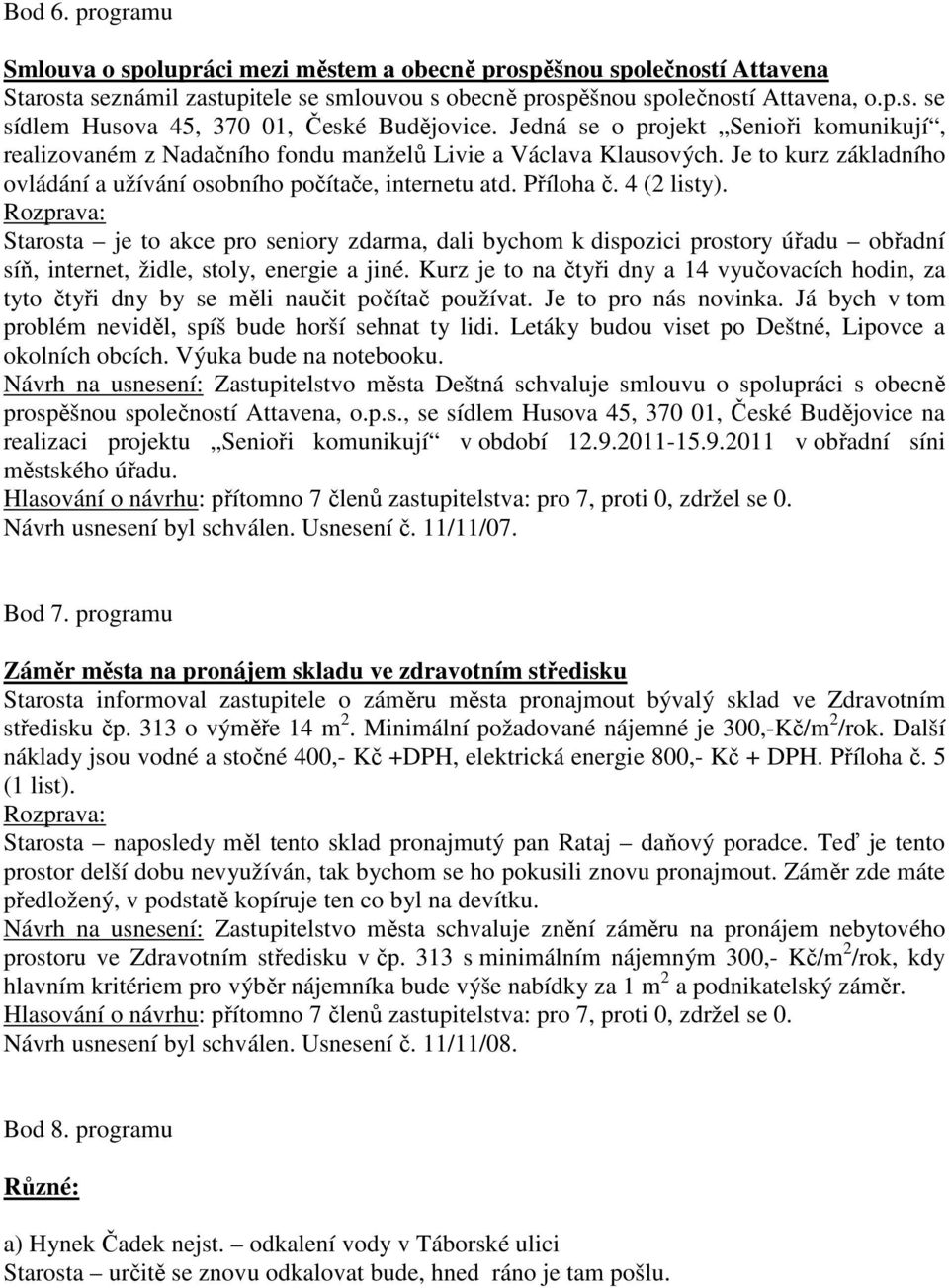 4 (2 listy). Starosta je to akce pro seniory zdarma, dali bychom k dispozici prostory úřadu obřadní síň, internet, židle, stoly, energie a jiné.