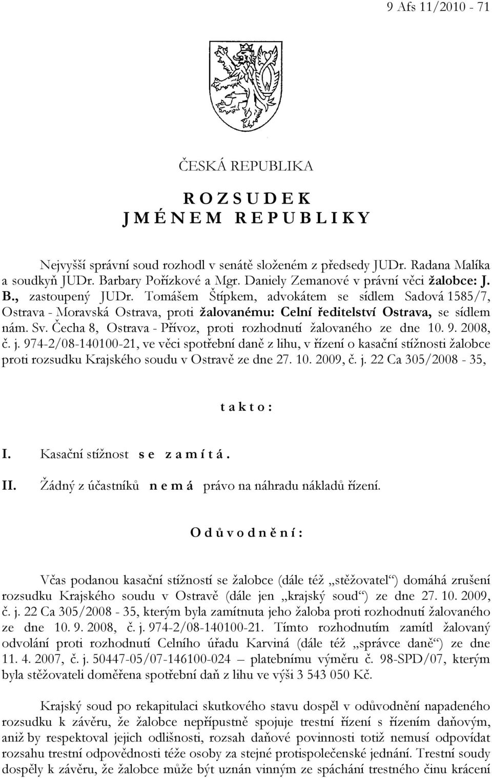 Tomášem Štípkem, advokátem se sídlem Sadová 1585/7, Ostrava - Moravská Ostrava, proti žalovanému: Celní ředitelství Ostrava, se sídlem nám. Sv.