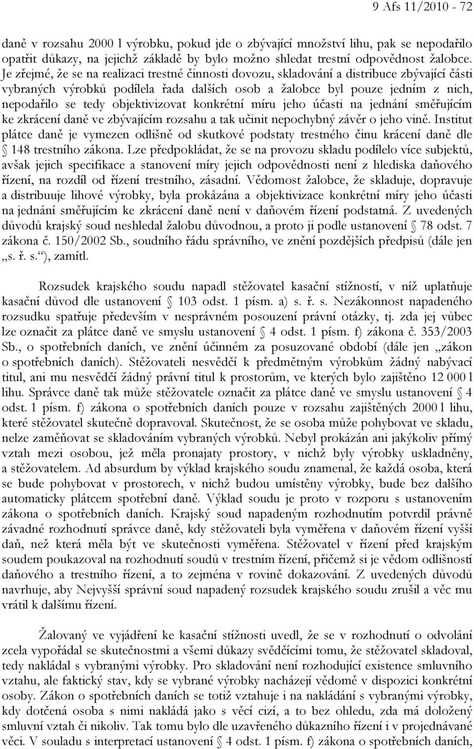 objektivizovat konkrétní míru jeho účasti na jednání směřujícím ke zkrácení daně ve zbývajícím rozsahu a tak učinit nepochybný závěr o jeho vině.