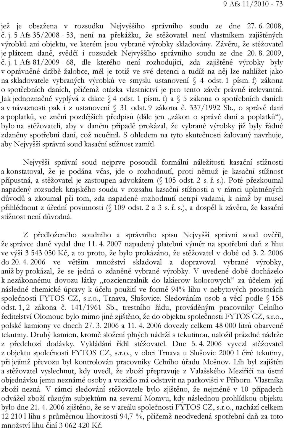 plátcem daně, svědčí i rozsudek Nejvyššího správního soudu ze dne 20. 8. 2009, č. j.