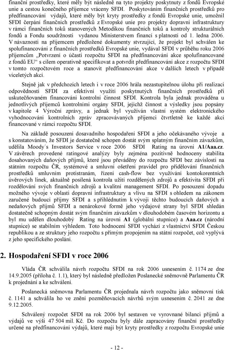 infrastruktury v rámci finančních toků stanovených Metodikou finančních toků a kontroly strukturálních fondů a Fondu soudržnosti vydanou Ministerstvem financí s platností od 1. ledna 2006.