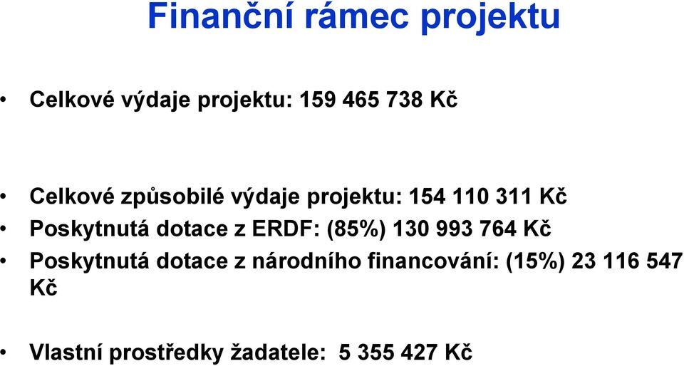 dotace z ERDF: (85%) 130 993 764 Kč Poskytnutá dotace z národního