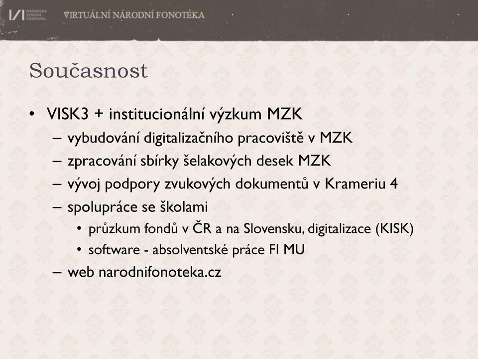 zvukových dokumentů v Krameriu 4 spolupráce se školami průzkum fondů v ČR a