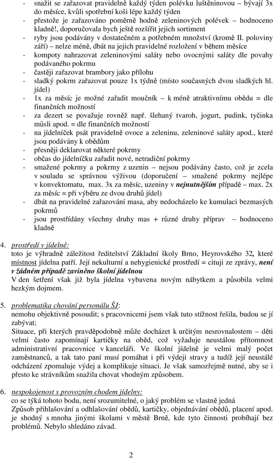plviny září) nelze méně, dbát na jejich pravidelné rzlžení v během měsíce - kmpty nahrazvat zeleninvými saláty neb vcnými saláty dle pvahy pdávanéh pkrmu - častěji zařazvat brambry jak přílhu -