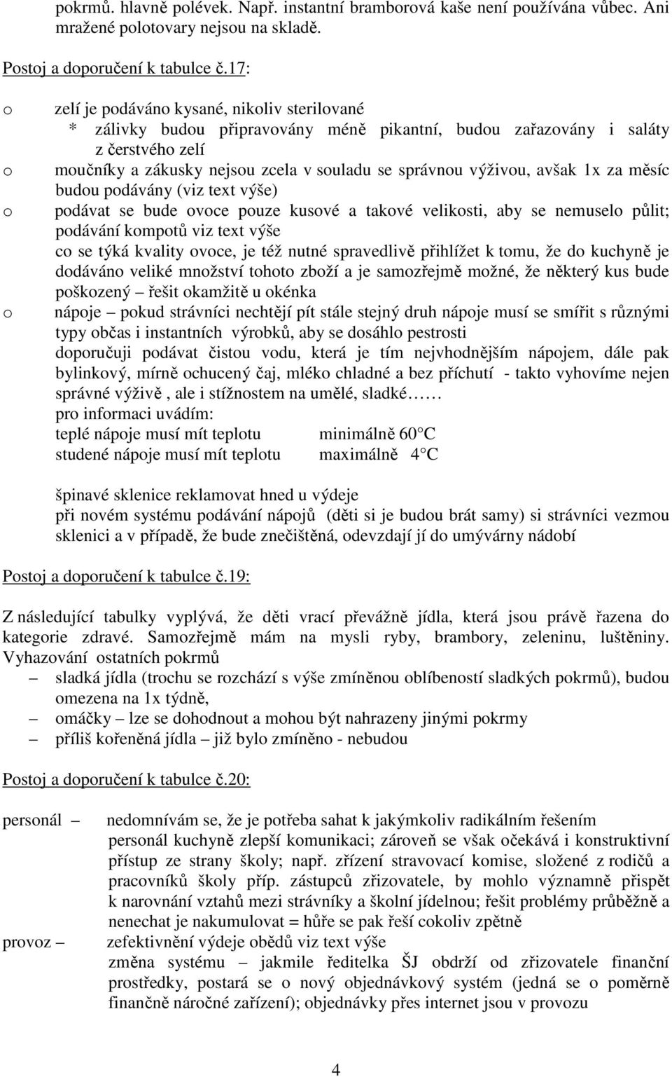 měsíc budu pdávány (viz text výše) pdávat se bude vce puze kusvé a takvé veliksti, aby se nemusel půlit; pdávání kmptů viz text výše c se týká kvality vce, je též nutné spravedlivě přihlížet k tmu,