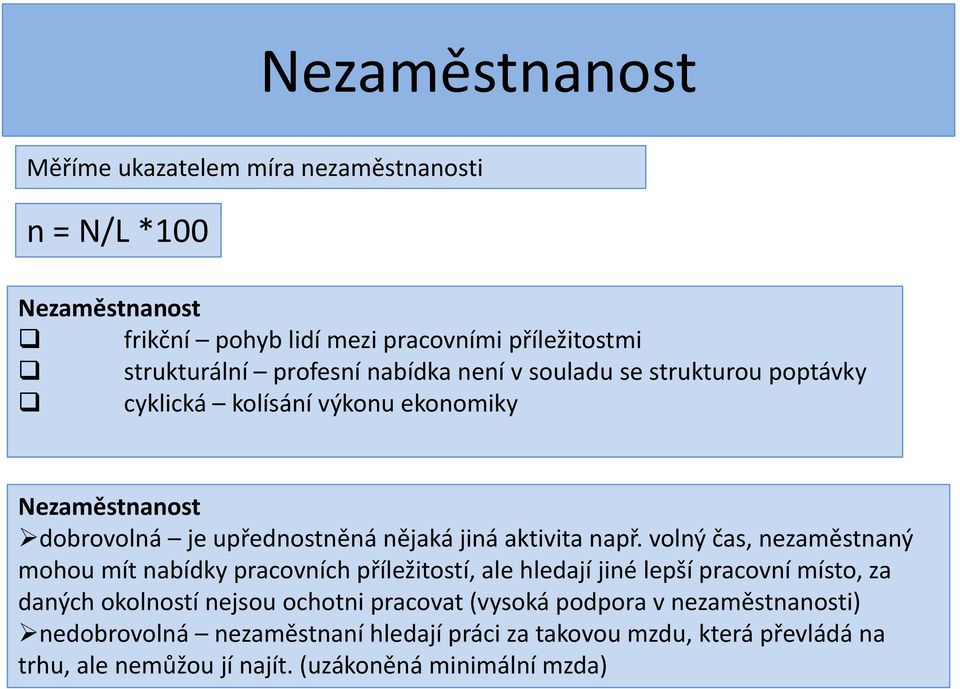 volný čas, nezaměstnaný mohou mít nabídky pracovních příležitostí, ale hledají jiné lepší pracovní místo, za daných okolností nejsou ochotni pracovat