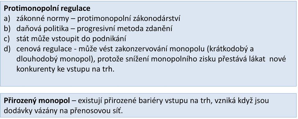 (krátkodobý a dlouhodobý monopol), protože snížení monopolního zisku přestává lákat nové konkurenty ke