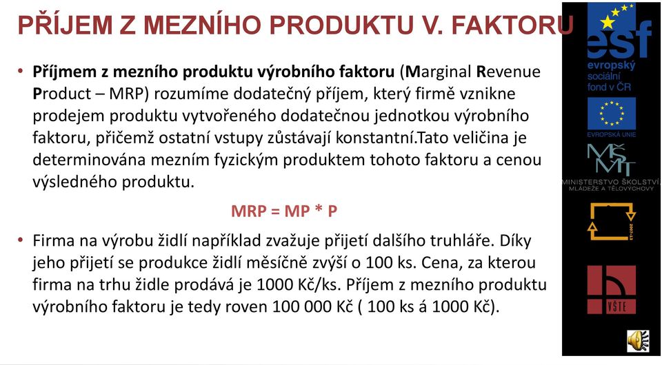 dodatečnou jednotkou výrobního faktoru, přičemž ostatní vstupy zůstávají konstantní.