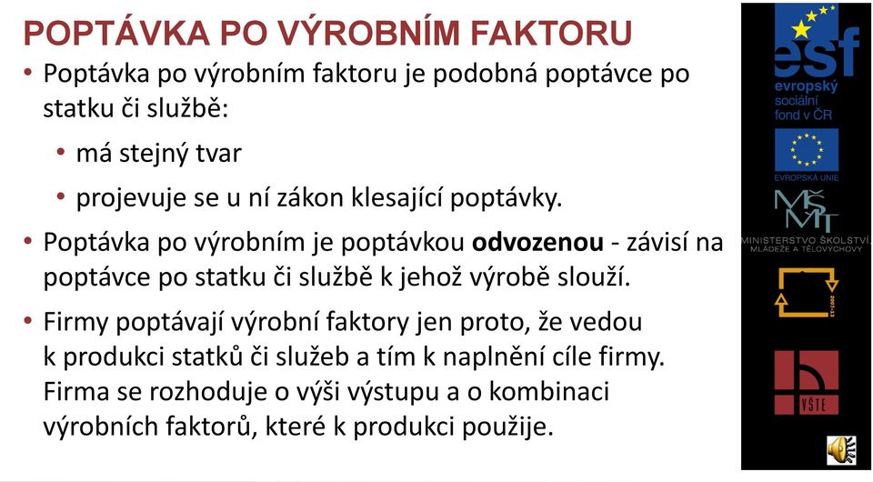 Poptávka po výrobním je poptávkou odvozenou - závisí na poptávce po statku či službě k jehož výrobě slouží.