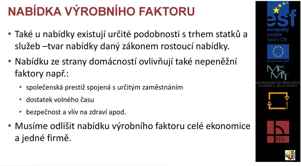 Nabídku ze strany domácností ovlivňují také nepeněžní faktory např.