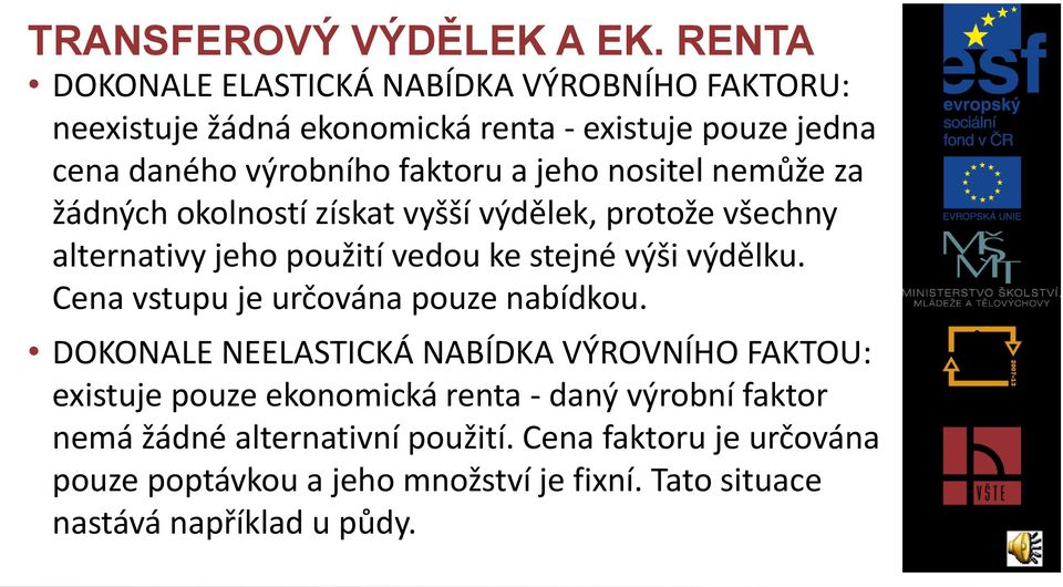 jeho nositel nemůže za žádných okolností získat vyšší výdělek, protože všechny alternativy jeho použití vedou ke stejné výši výdělku.