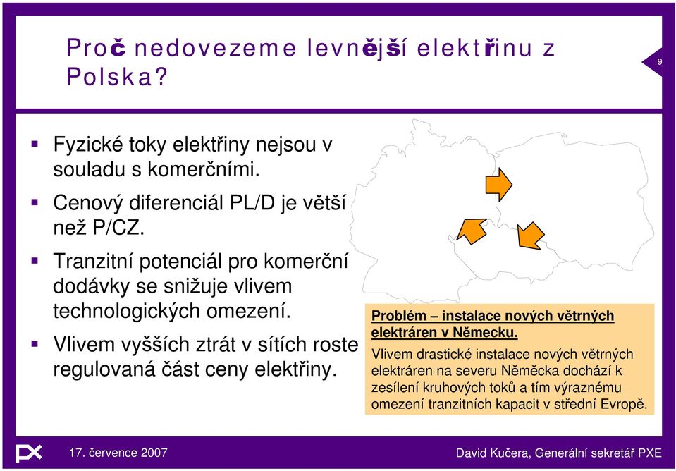 Vlivem vy regulovaná ích ztrát v sítích roste ást ceny elekt iny. Problém instalace nových v trných elektráren v N mecku.