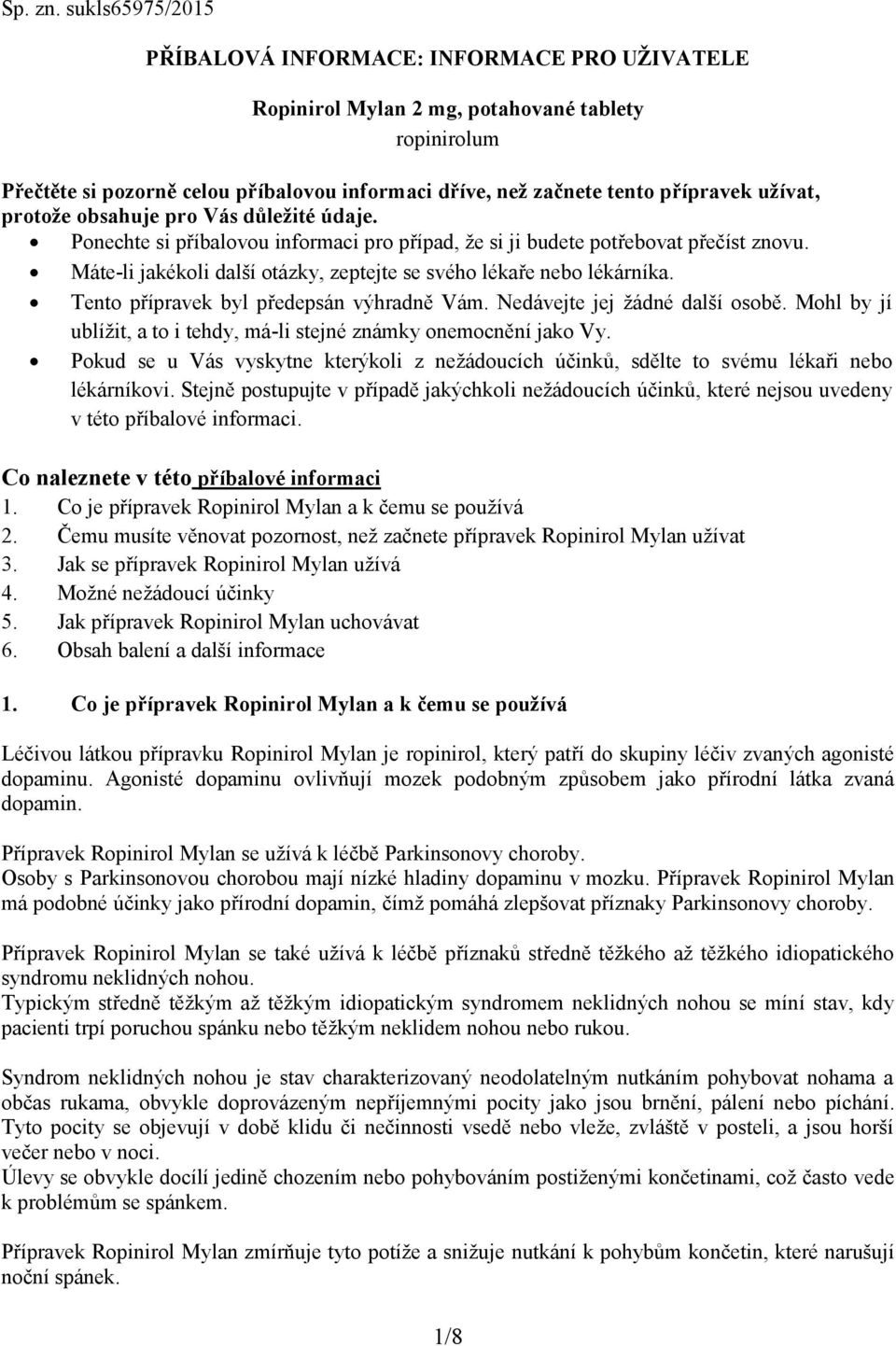 užívat, protože obsahuje pro Vás důležité údaje. Ponechte si příbalovou informaci pro případ, že si ji budete potřebovat přečíst znovu.