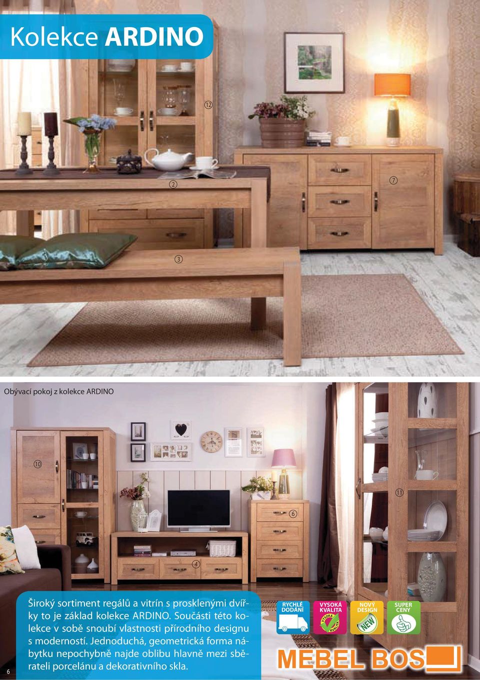 Součásti této kolekce v sobě snoubí vlastnosti přírodního designu s moderností.
