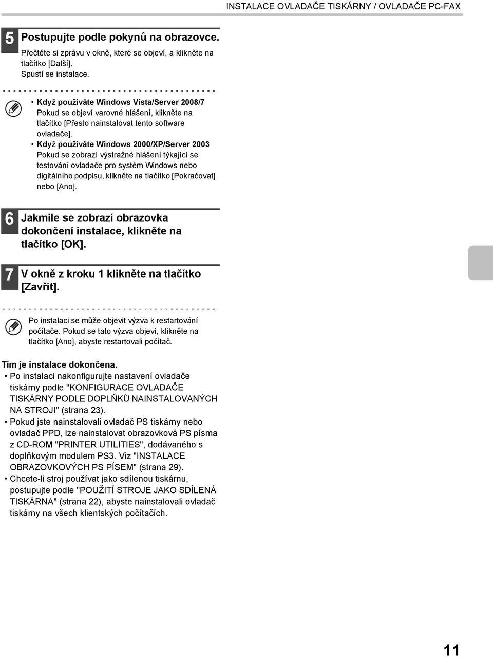 Když používáte Windows 2000/XP/Server 2003 Pokud se zobrazí výstražné hlášení týkající se testování ovladače pro systém Windows nebo digitálního podpisu, klikněte na tlačítko [Pokračovat] nebo [Ano].