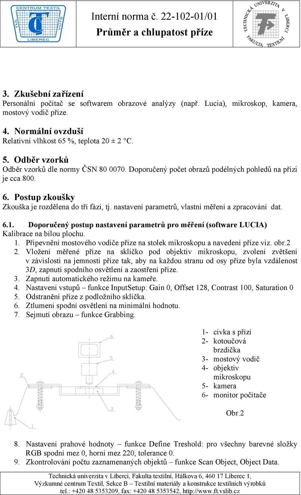 nastavení parametrů, vlastní měření a zpracování dat. 6.1. Doporučený postup nastavení parametrů pro měření (software LUCIA) Kalibrace na bílou plochu. 1.