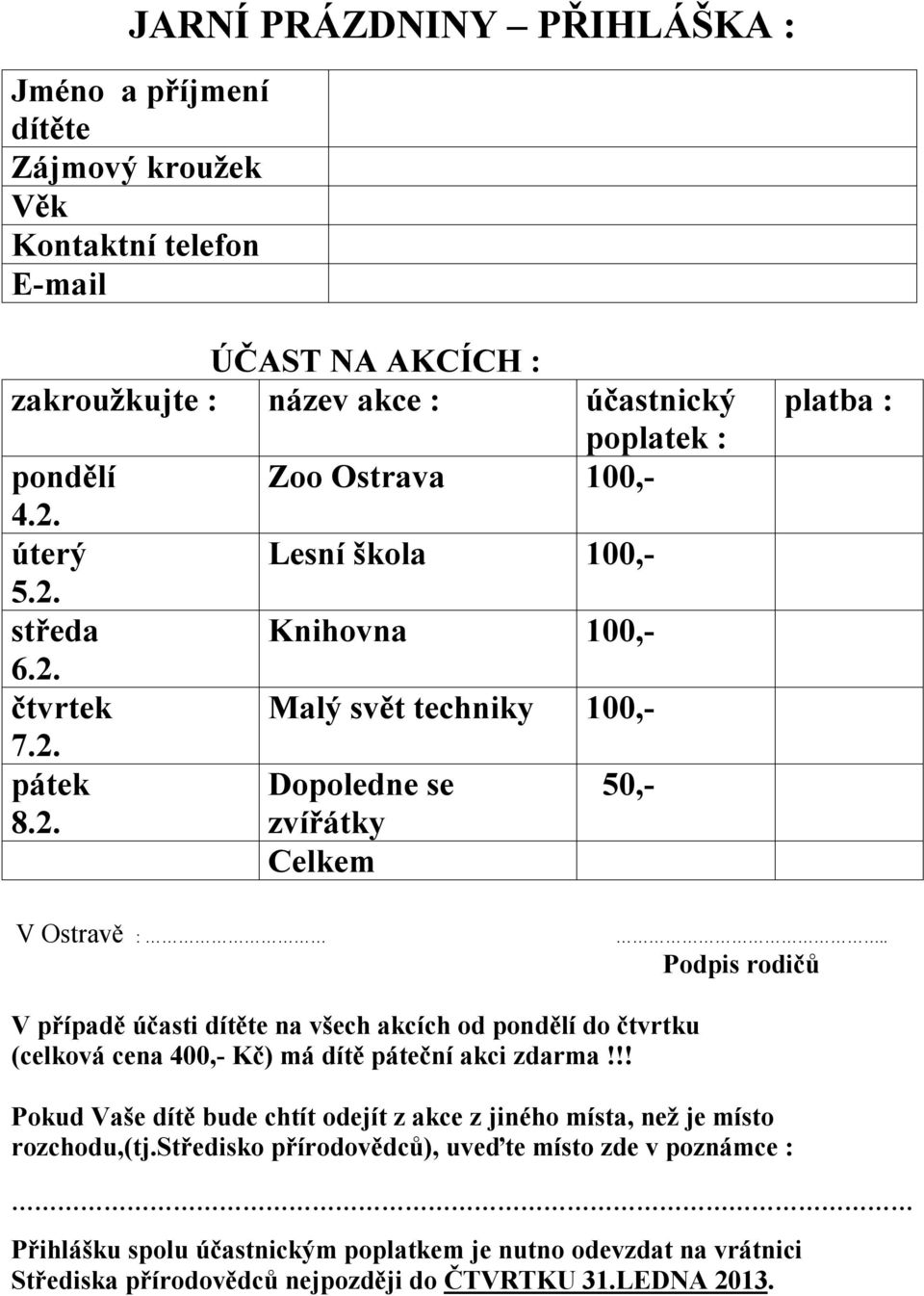 . V případě účasti dítěte na všech akcích od pondělí do čtvrtku (celková cena 400,- Kč) má dítě páteční akci zdarma!