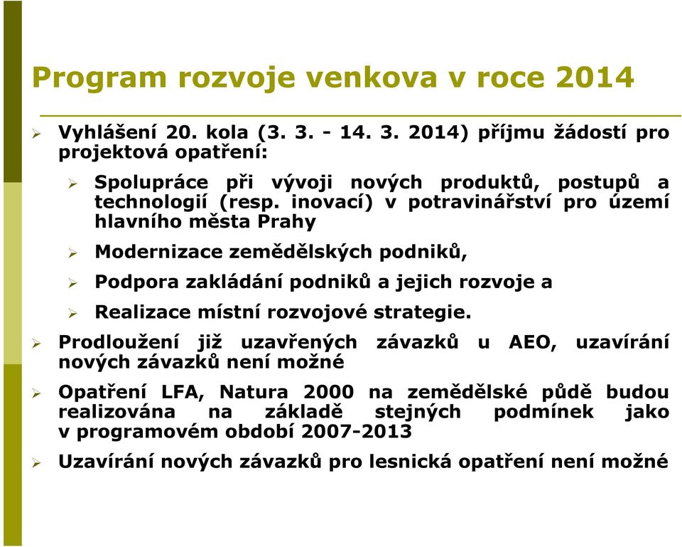 inovací) v potravinářství pro území hlavního města Prahy Modernizace zemědělských podniků, Podpora zakládání podniků a jejich rozvoje a Realizace místní