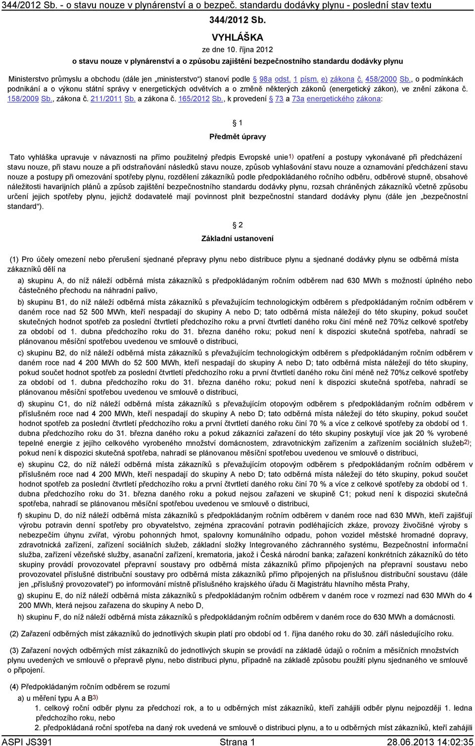 e) zákona č. 458/2000 Sb., o podmínkách podnikání a o výkonu státní správy v energetických odvětvích a o změně některých zákonů (energetický zákon), ve znění zákona č. 158/2009 Sb., zákona č.