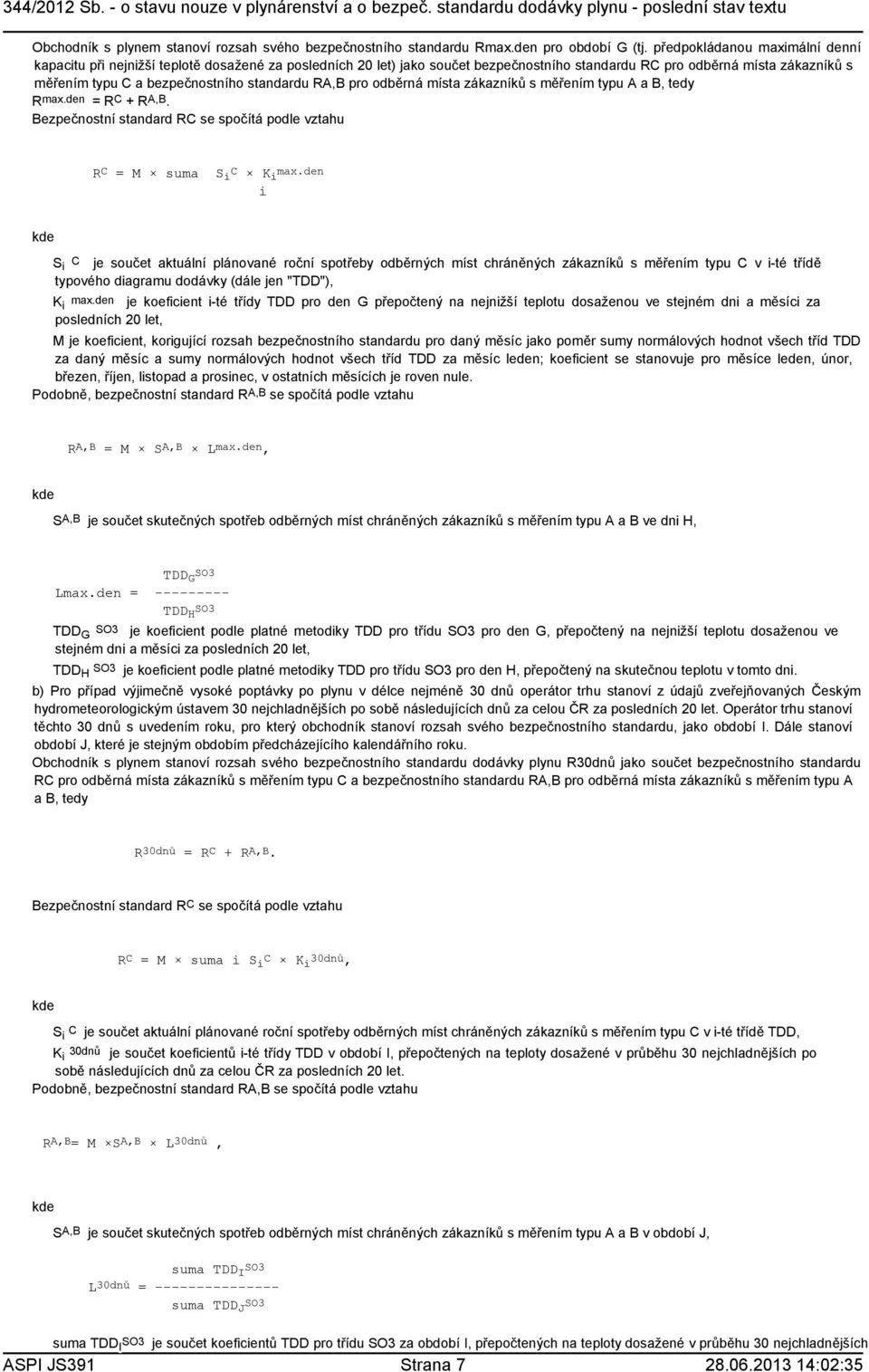 standardu RA,B pro odběrná místa zákazníků s měřením typu A a B, tedy Rmax.den = RC + RA,B. Bezpečnostní standard RC se spočítá podle vztahu RC = M suma S i C K i max.