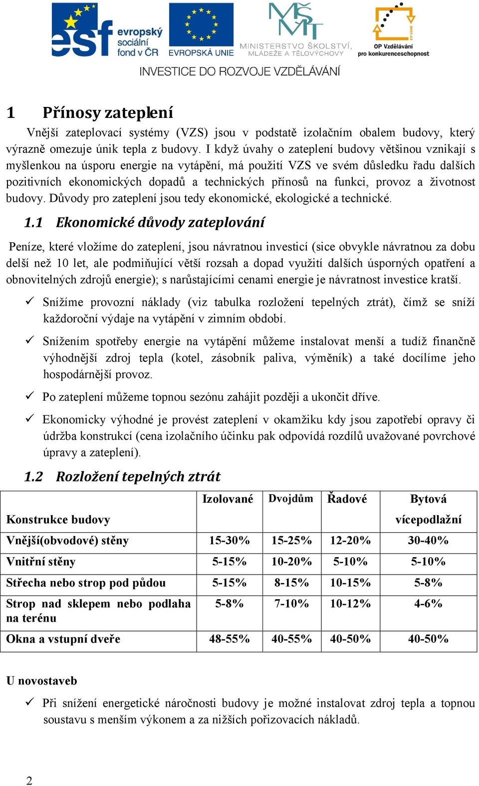 funkci, provoz a životnost budovy. Důvody pro zateplení jsou tedy ekonomické, ekologické a technické. 1.