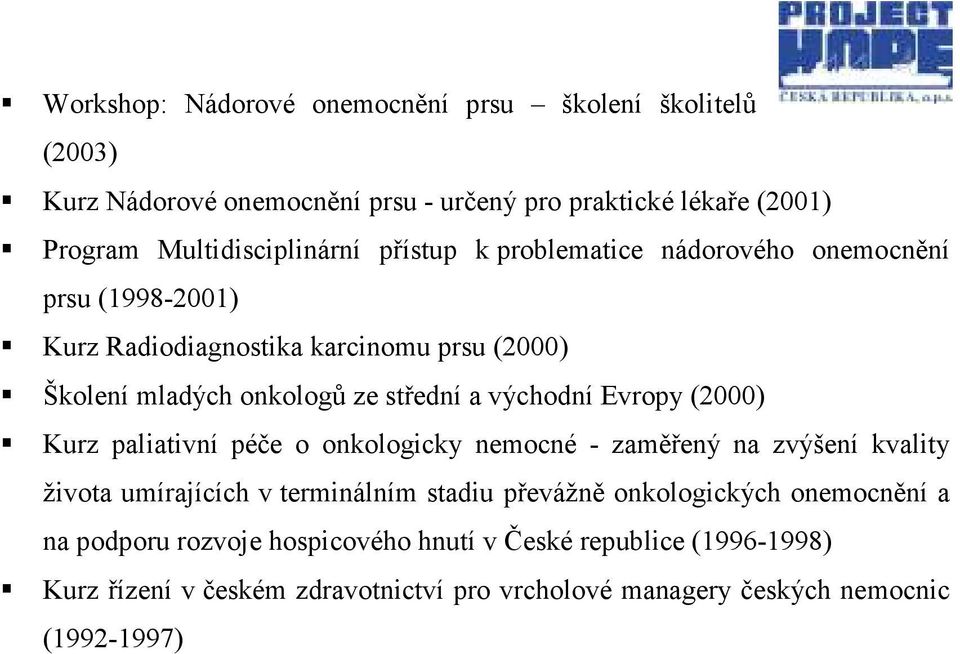 Evropy (2000) Kurz paliativní péče o onkologicky nemocné - zaměřený na zvýšení kvality života umírajících v terminálním stadiu převážně onkologických