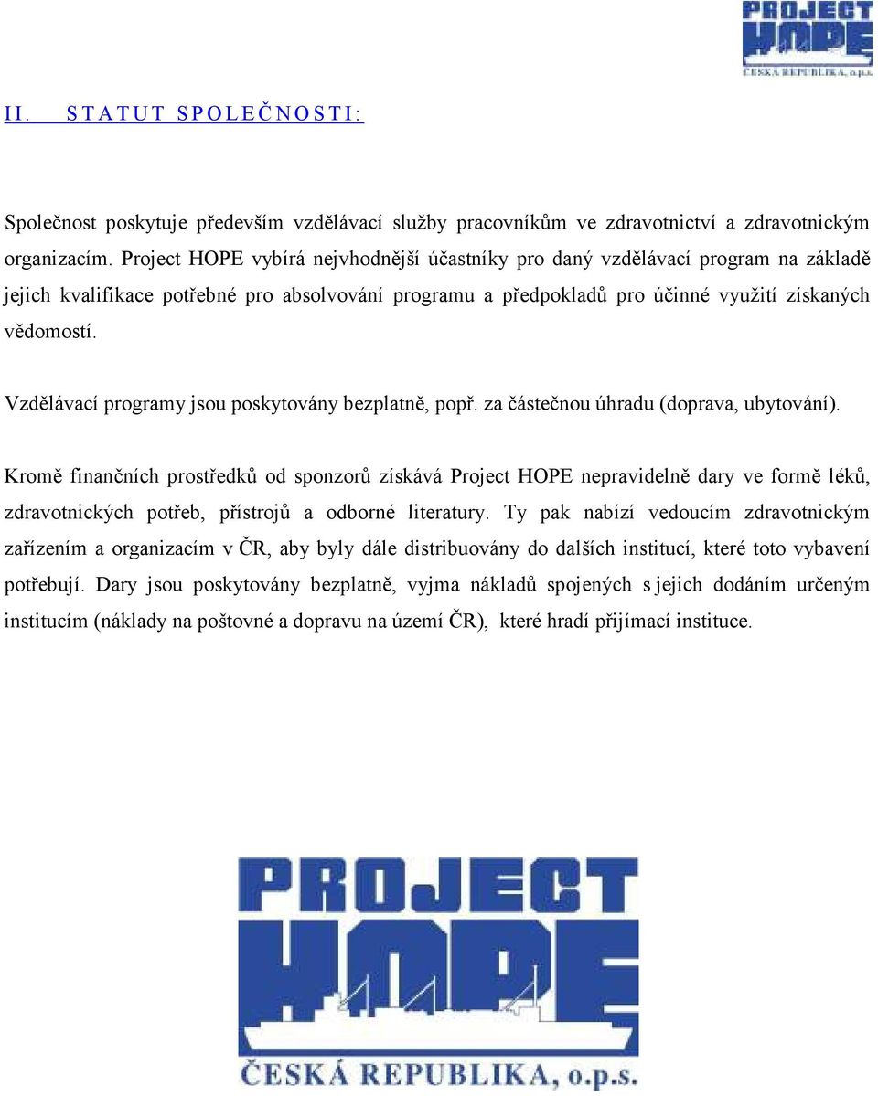 Vzdělávací programy jsou poskytovány bezplatně, popř. za částečnou úhradu (doprava, ubytování).