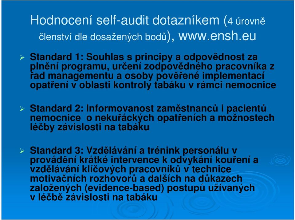 kontroly tabáku v rámci nemocnice Standard 2: Informovanost zaměstnanců i pacientů nemocnice o nekuřáckých opatřeních a možnostech léčby závislosti na tabáku