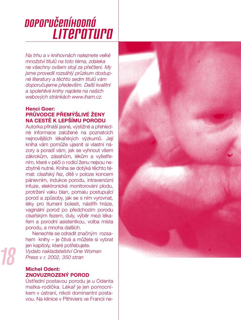18 Henci Goer: PRŮVOdCE PŘEMýŠLiVé ŽENY NA CESTě K LEPŠíMU POROdU Autorka přináší jasné, výstižné a přehledné informace založené na poznatcích nejnovějších lékařských výzkumů.