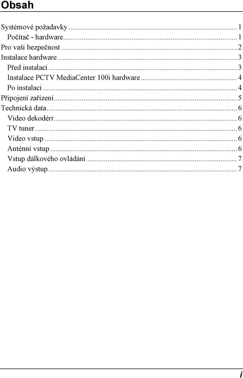 .. 4 Po instalaci... 4 Připojení zařízení... 5 Technická data... 6 Video dekodérr.
