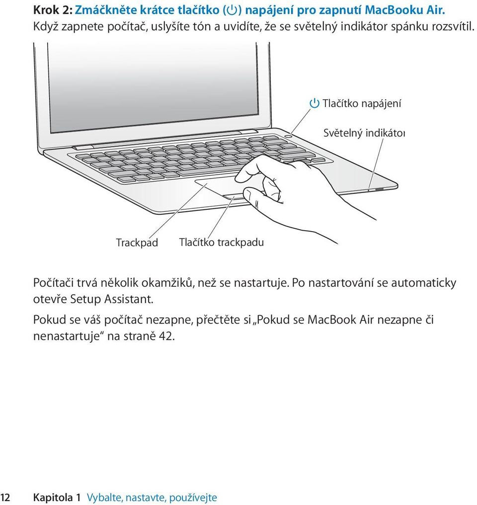 Tlačítko napájení Světelný indikátor spánku Trackpad Tlačítko trackpadu Počítači trvá několik okamžiků, než se