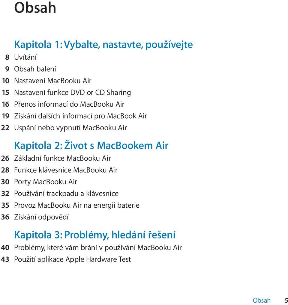 funkce MacBooku Air 28 Funkce klávesnice MacBooku Air 30 Porty MacBooku Air 32 Používání trackpadu a klávesnice 35 Provoz MacBooku Air na energii
