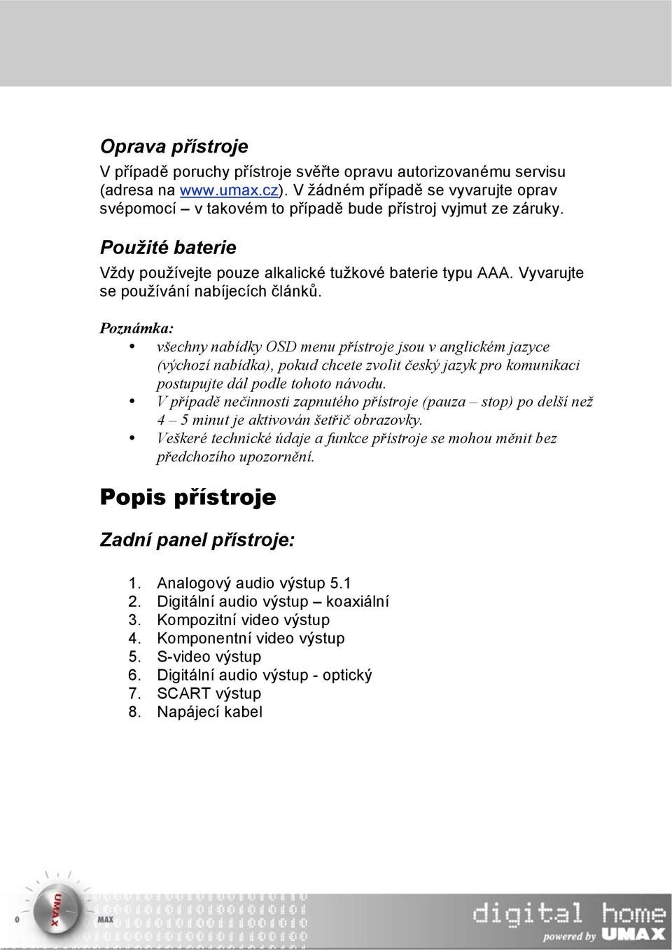 Vyvarujte se používání nabíjecích článků.
